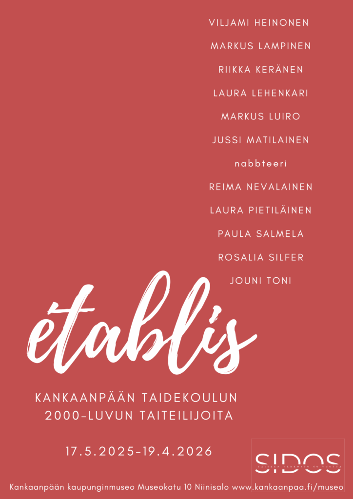 Établis - Kankaanpään taidekoulun 2000-luvun taiteilijoita 17.5.2025-19.4.2025 Établis on nykytaidenäyttely, joka esittelee SAMK Satakunnan ammattikorkeakoulun Kankaanpään taidekoulusta 2000-luvulla valmistuneiden ja taiteilijana taidekentällä asemansa vakiinnuttaneiden nykytaiteilijoiden teoksia. Näyttelyn taiteilijat ovat Viljami Heinonen, Markus Lampinen, Riikka Keränen, Laura Lehenkari, Markus Luiro, Jussi Matilainen, nabbteeri, Reima Nevalainen, Laura Pietiläinen, Paula Salmela, Rosalia Silfer ja Jouni Toni. Näyttely on osa Kankaanpään taidekoulun ja Kankaanpään taidyhdistyksen 60-vuotisjuhlavuotta.