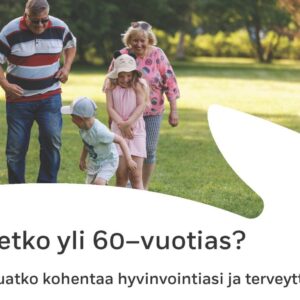 Oletko yli 60–vuotias ja haluatko kohentaa hyvinvointiasi ja terveyttäsi?